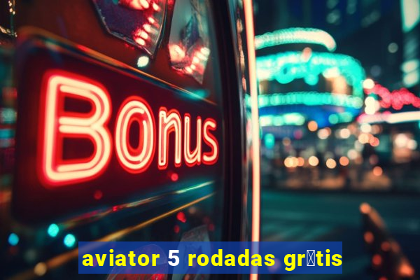 aviator 5 rodadas gr谩tis